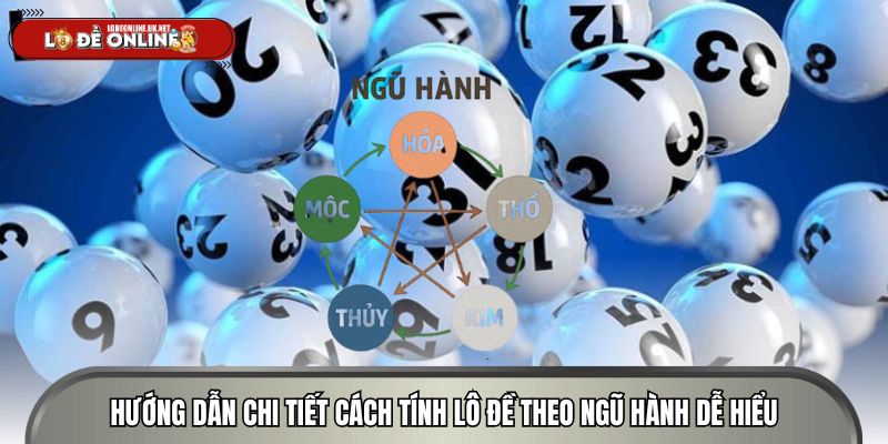 Hướng dẫn chi tiết cách tính lô đề theo ngũ hành dễ hiểu