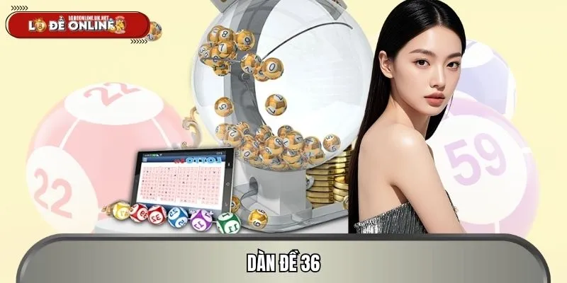 Dàn Đề 36 Số - Xu Hướng Lô Đề Online Được Quan Tâm Nhất
