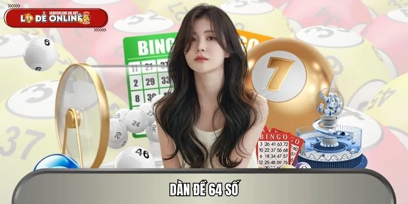 Dàn Đề 64 Số Và Cơ Hội Săn Thưởng Dễ Khi Chơi Lô Đề Online