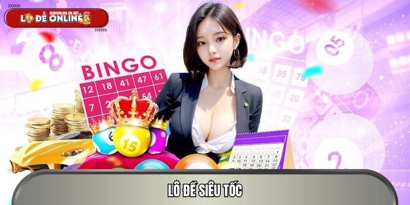 Lô Đề Siêu Tốc – Đổi Đời Nhanh Với Lô Đề Online Cực Hiện Đại