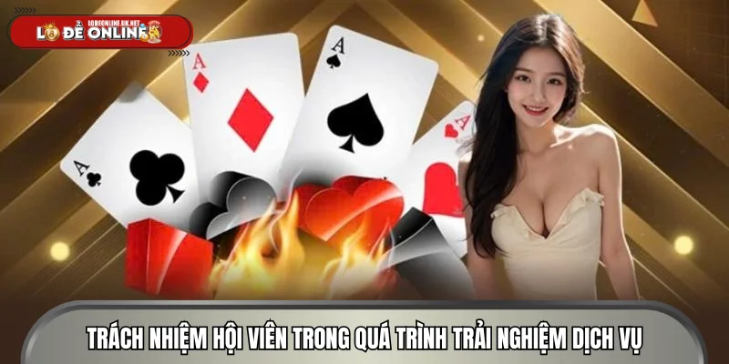 Trách nhiệm hội viên trong quá trình trải nghiệm dịch vụ
