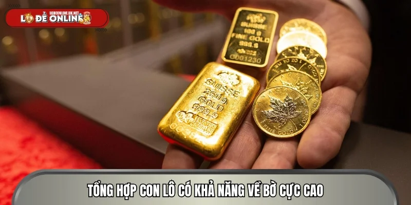 Tổng hợp con lô có khả năng về bờ cực cao