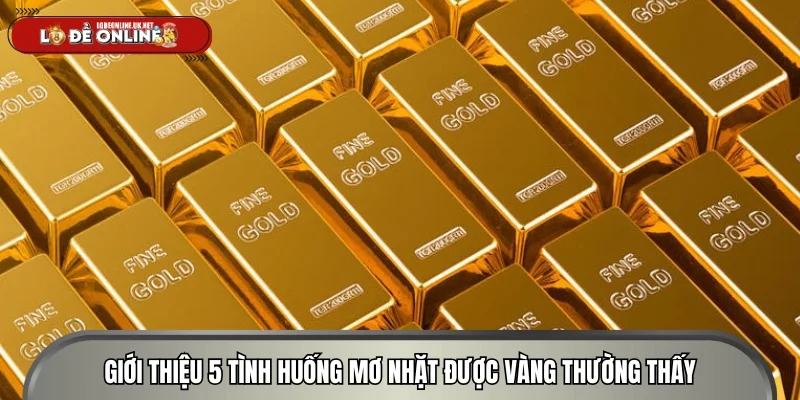 Giới thiệu 5 tình huống mơ nhặt được vàng thường thấy