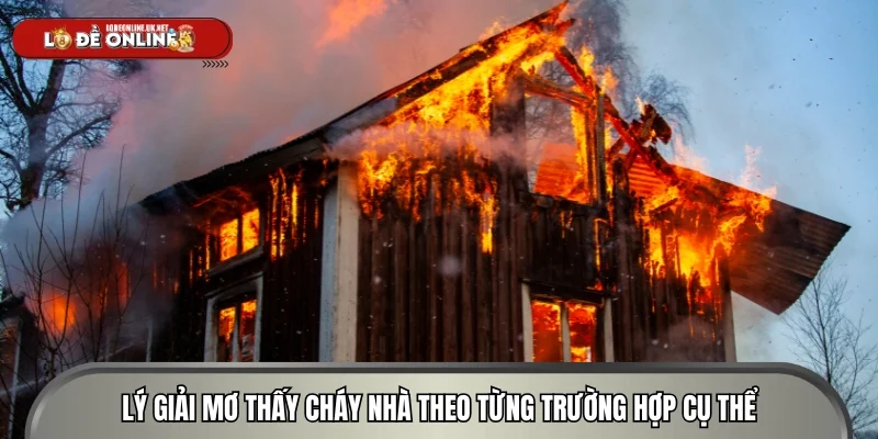 Lý giải mơ thấy cháy nhà theo từng trường hợp cụ thể