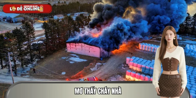 Mơ Thấy Cháy Nhà – Đánh Số Gì Để Hốt Bạc Khủng Mỗi Ngày?