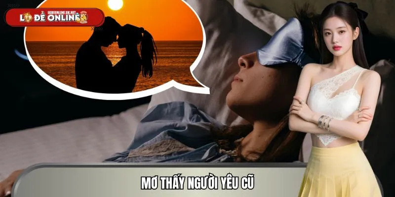 Mơ Thấy Người Yêu Cũ - Bí Mật Con Số Vàng Đánh Lô Đề Online