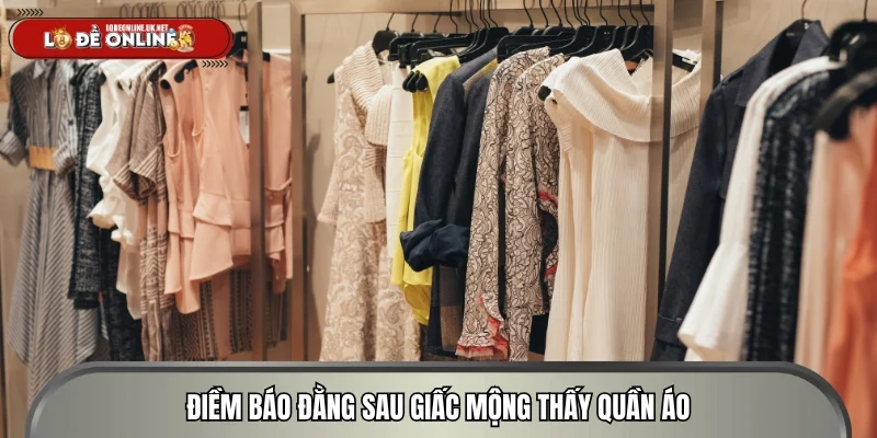 Điềm báo đằng sau giấc mộng thấy quần áo